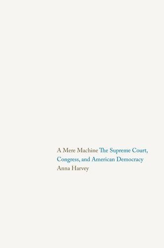 Anna Harvey/A Mere Machine@ The Supreme Court, Congress, and American Democra